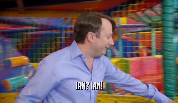 IAN? IAN!  