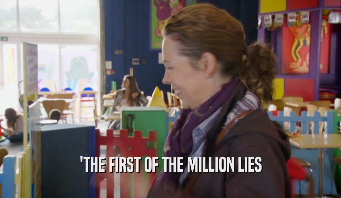 'THE FIRST OF THE MILLION LIES  
