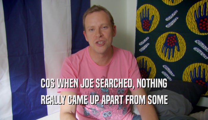 COS WHEN JOE SEARCHED, NOTHING REALLY CAME UP APART FROM SOME 