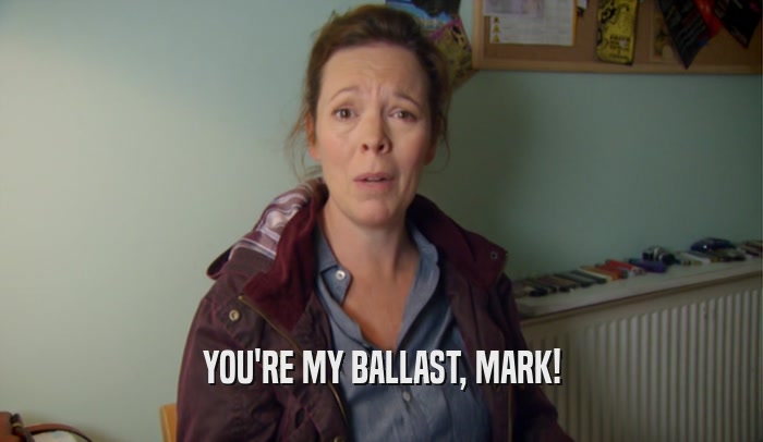 YOU'RE MY BALLAST, MARK!  