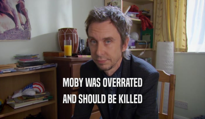 MOBY WAS OVERRATED AND SHOULD BE KILLED 