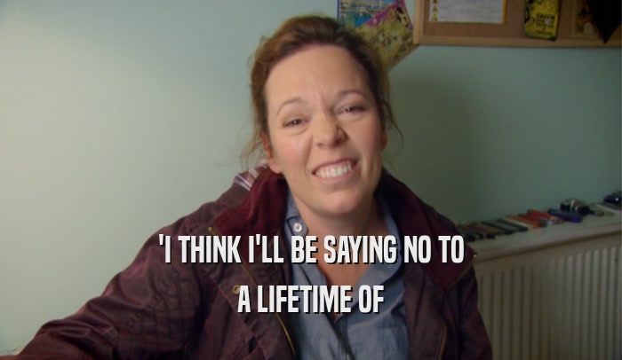 'I THINK I'LL BE SAYING NO TO A LIFETIME OF 