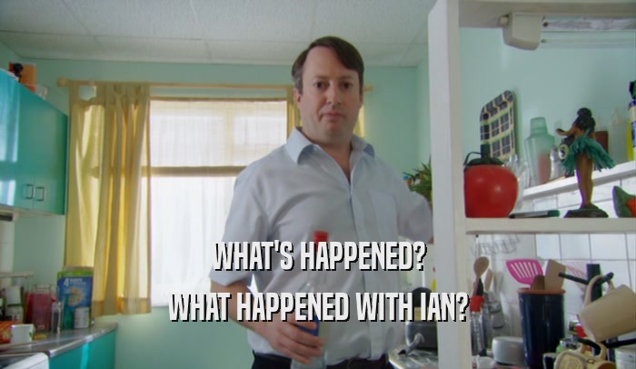 WHAT'S HAPPENED? WHAT HAPPENED WITH IAN? 