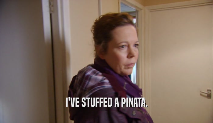 I'VE STUFFED A PINATA.  