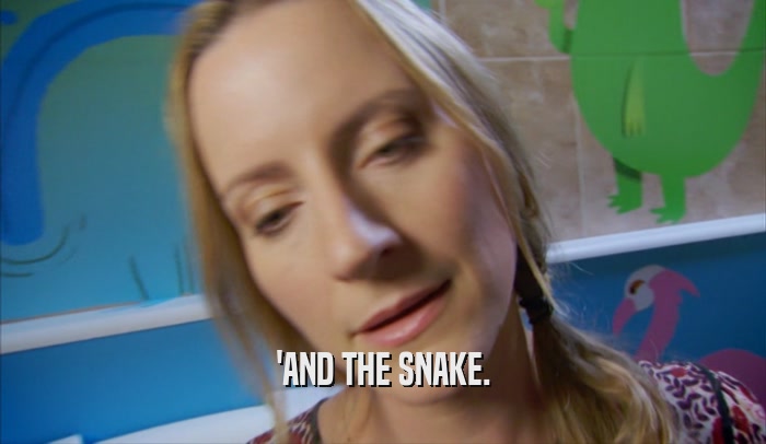 'AND THE SNAKE.  