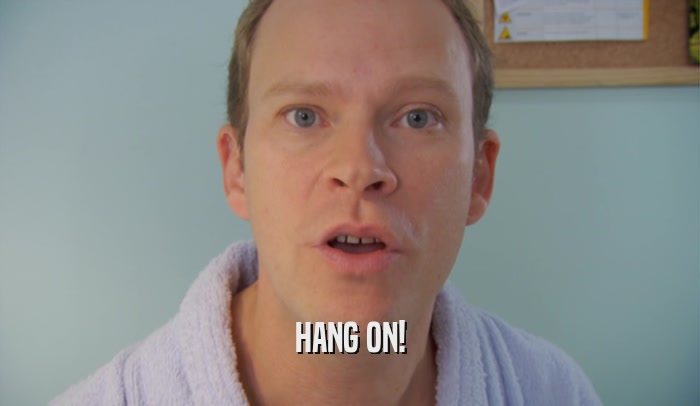 HANG ON!  