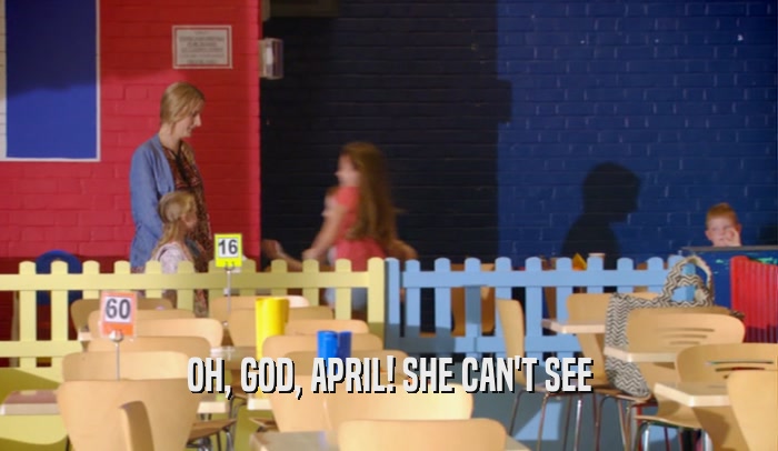 OH, GOD, APRIL! SHE CAN'T SEE
  