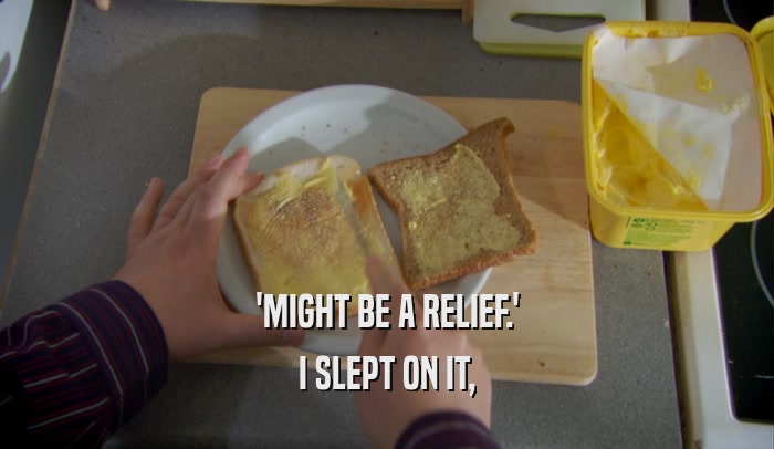 'MIGHT BE A RELIEF.' I SLEPT ON IT, 