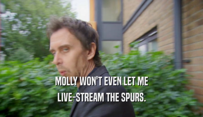MOLLY WON'T EVEN LET ME LIVE-STREAM THE SPURS. 