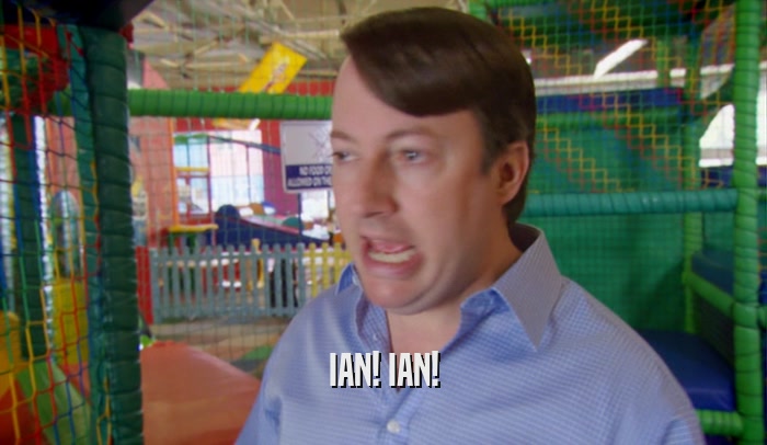IAN! IAN!  