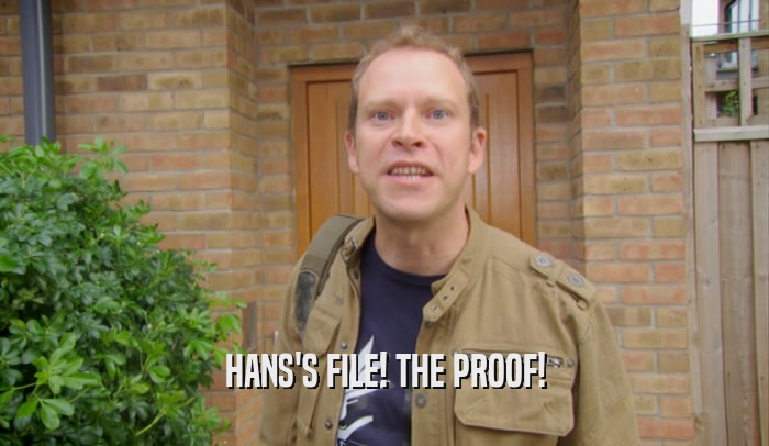 HANS'S FILE! THE PROOF!  