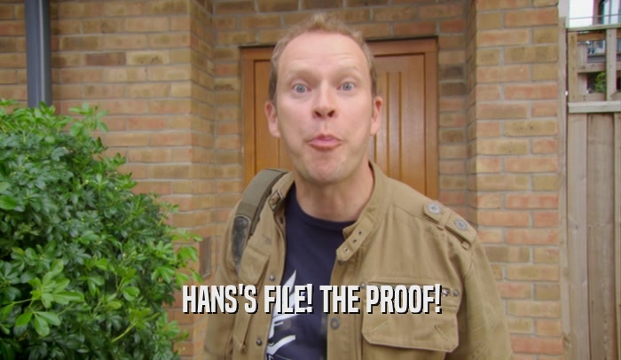 HANS'S FILE! THE PROOF!  