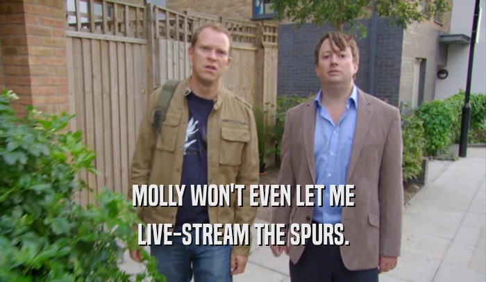 MOLLY WON'T EVEN LET ME LIVE-STREAM THE SPURS. 