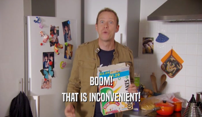 BOOM! THAT IS INCONVENIENT! 