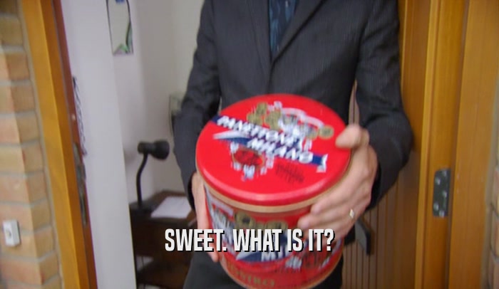 SWEET. WHAT IS IT?  
