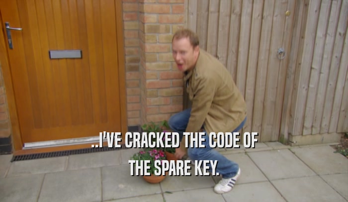 ..I'VE CRACKED THE CODE OF THE SPARE KEY. 