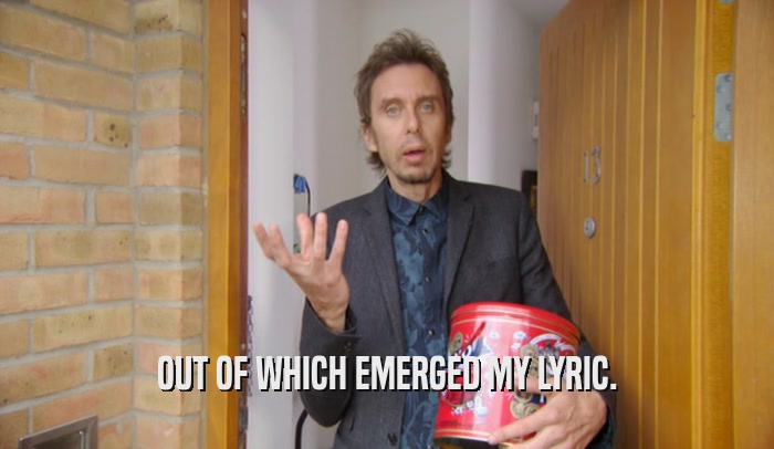 OUT OF WHICH EMERGED MY LYRIC.  