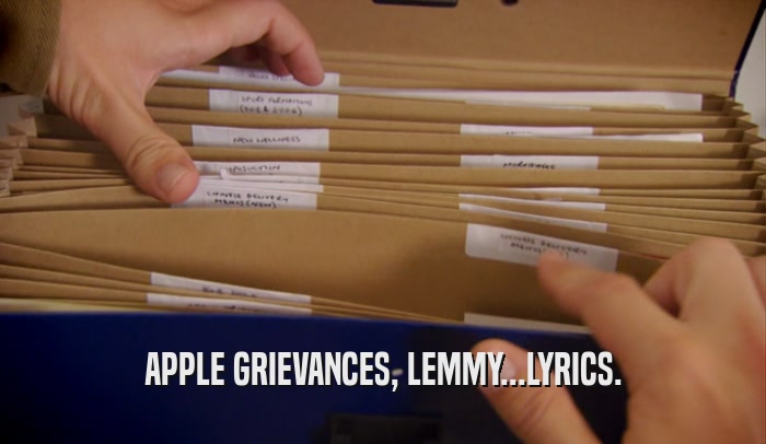 APPLE GRIEVANCES, LEMMY...LYRICS.  
