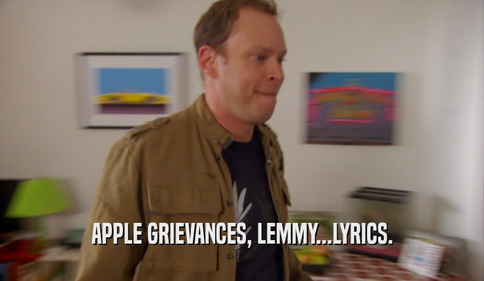 APPLE GRIEVANCES, LEMMY...LYRICS.  