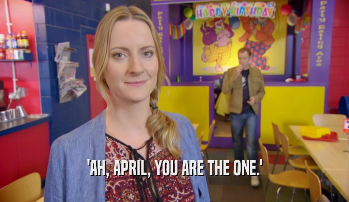 'AH, APRIL, YOU ARE THE ONE.'
  