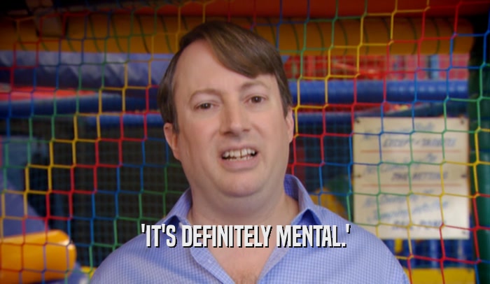 'IT'S DEFINITELY MENTAL.'  