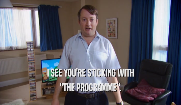 I SEE YOU'RE STICKING WITH 