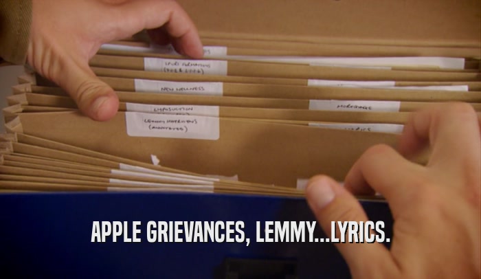 APPLE GRIEVANCES, LEMMY...LYRICS.  