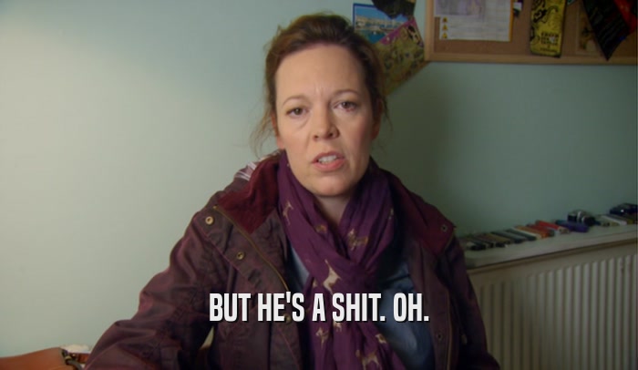 BUT HE'S A SHIT. OH.  