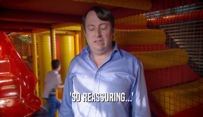 'SO REASSURING...'  