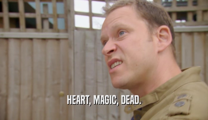 HEART, MAGIC, DEAD.  