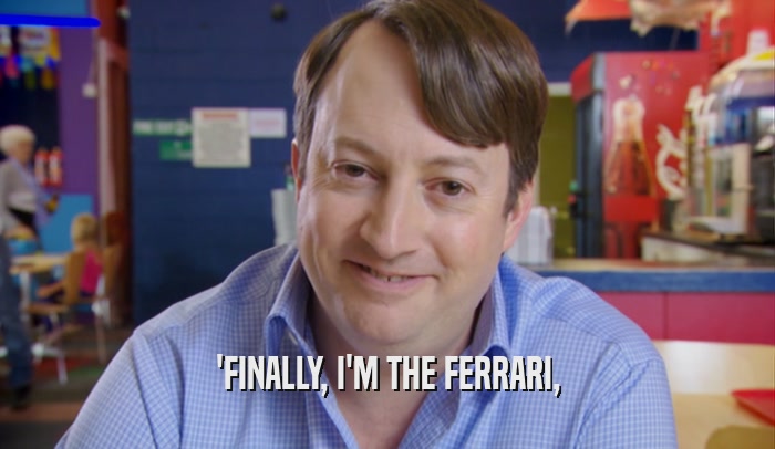 'FINALLY, I'M THE FERRARI,  