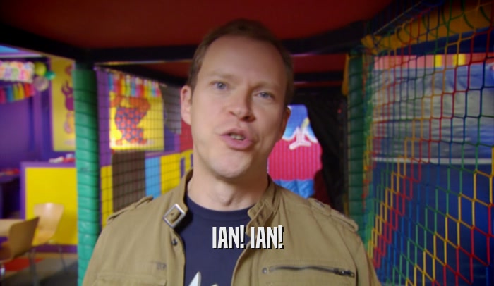 IAN! IAN!  