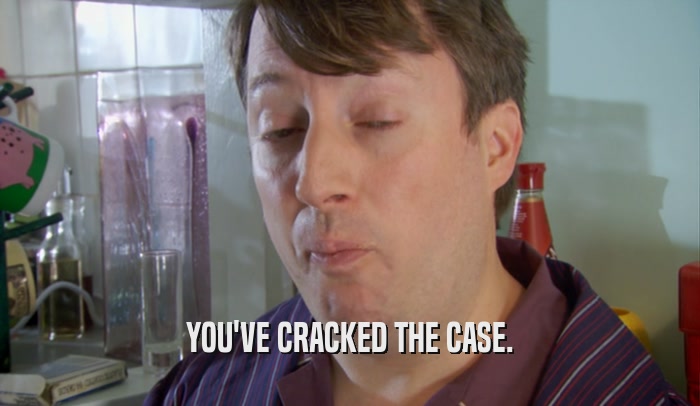 YOU'VE CRACKED THE CASE.  