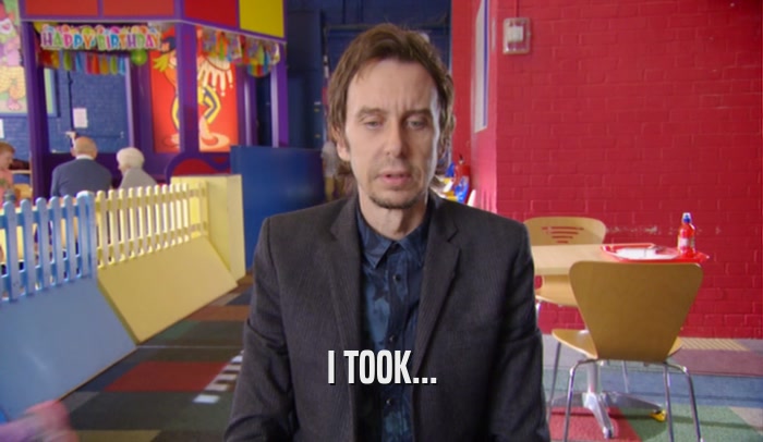 I TOOK...  