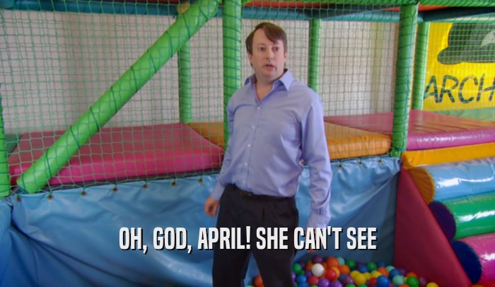 OH, GOD, APRIL! SHE CAN'T SEE
  