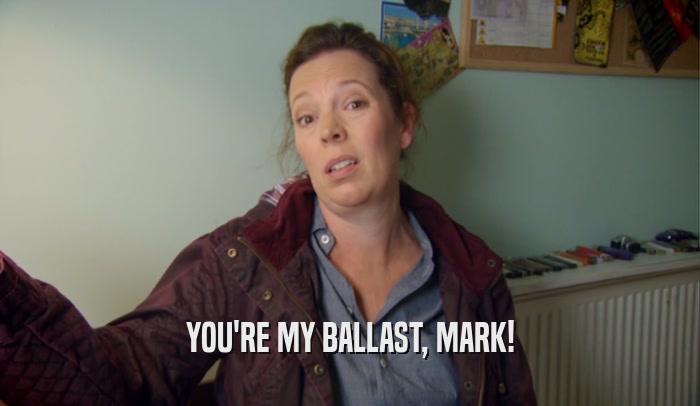 YOU'RE MY BALLAST, MARK!  
