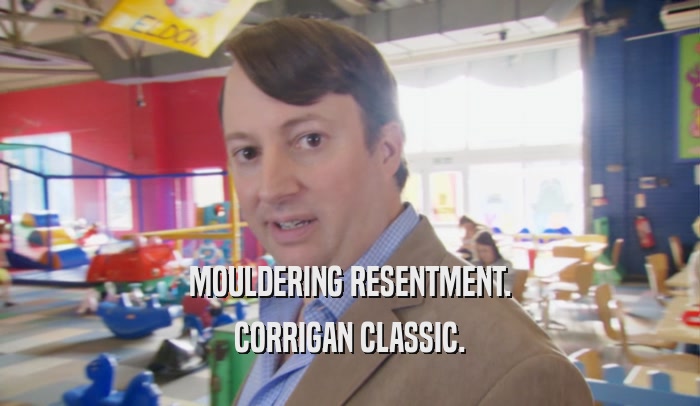 MOULDERING RESENTMENT. CORRIGAN CLASSIC. 