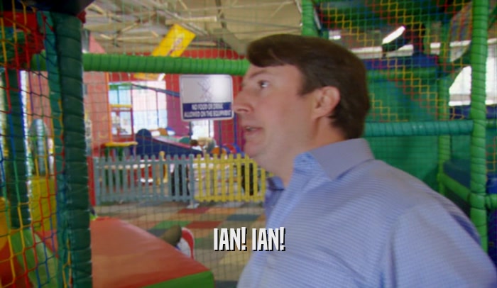 IAN! IAN!  