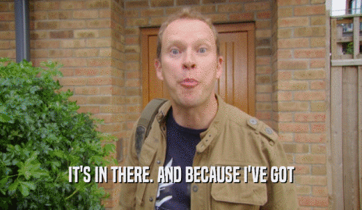 IT'S IN THERE. AND BECAUSE I'VE GOT  