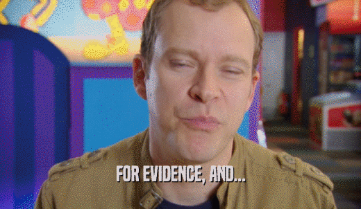 FOR EVIDENCE, AND...  