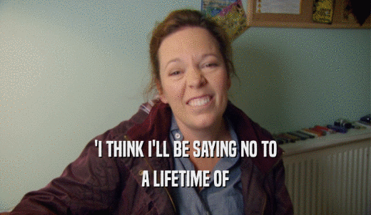 'I THINK I'LL BE SAYING NO TO A LIFETIME OF 