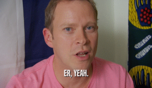 ER, YEAH.  