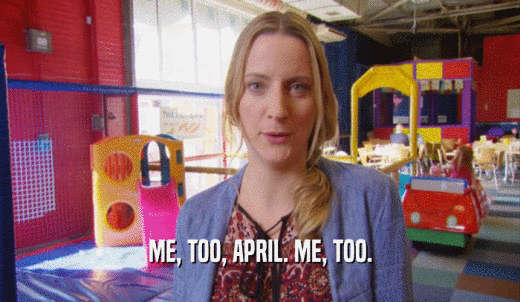 ME, TOO, APRIL. ME, TOO.  