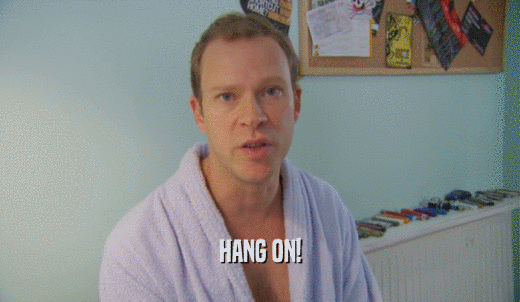 HANG ON!  