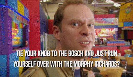 TIE YOUR KNOB TO THE BOSCH AND JUST RUN YOURSELF OVER WITH THE MORPHY RICHARDS? 