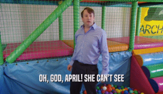 OH, GOD, APRIL! SHE CAN'T SEE  