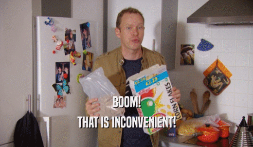 BOOM! THAT IS INCONVENIENT! 