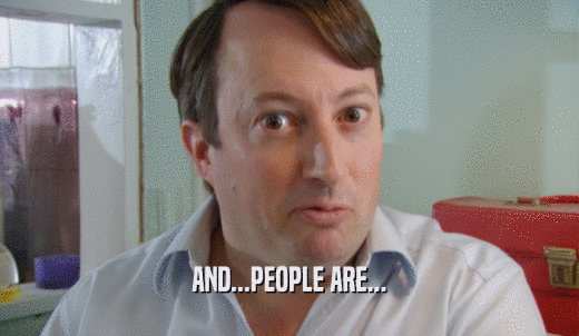 AND...PEOPLE ARE...  