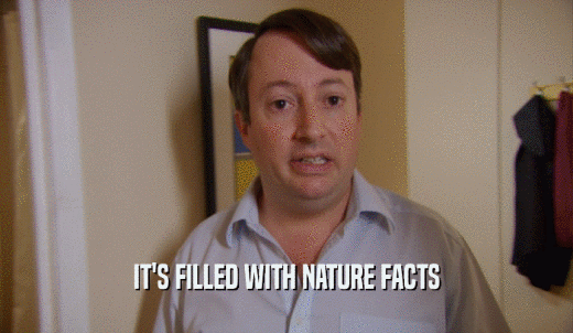 IT'S FILLED WITH NATURE FACTS  