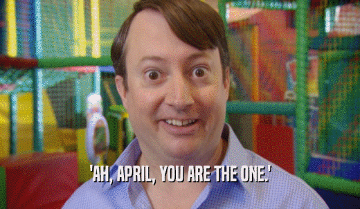 'AH, APRIL, YOU ARE THE ONE.'  